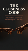 The Closeness Code: Rewire Your Avoidance and Finally Let Love Stay